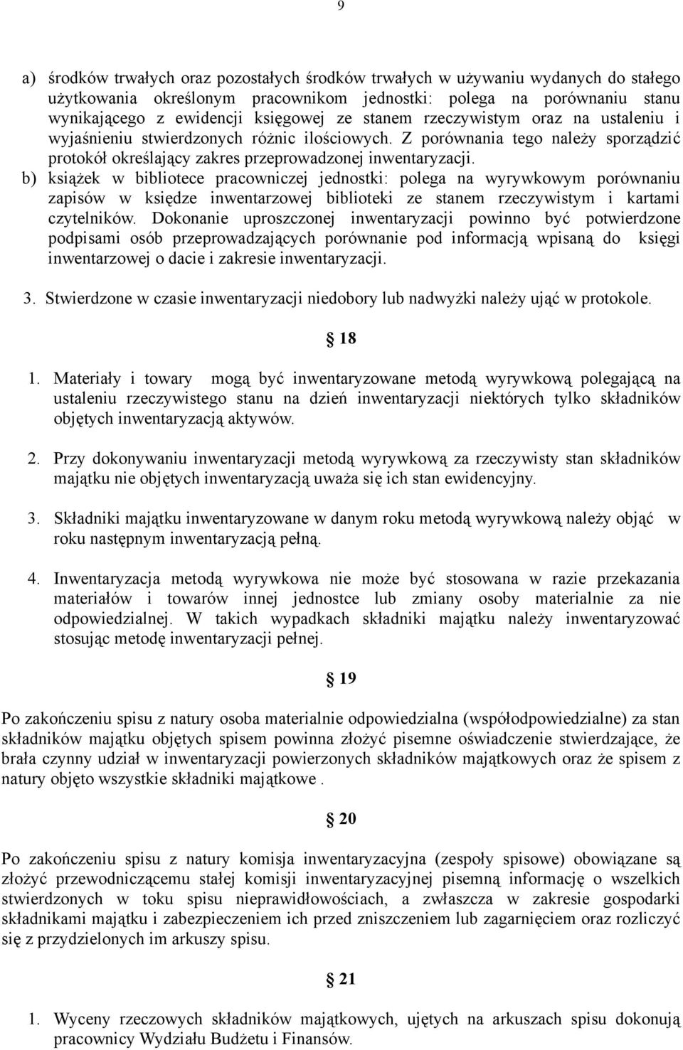 b) książek w bibliotece pracowniczej jednostki: polega na wyrywkowym porównaniu zapisów w księdze inwentarzowej biblioteki ze stanem rzeczywistym i kartami czytelników.