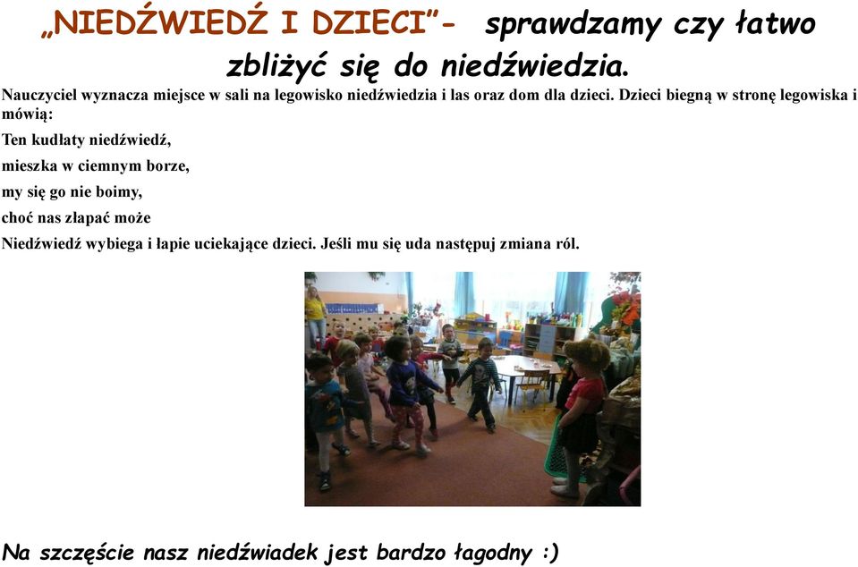 Dzieci biegną w stronę legowiska i mówią: Ten kudłaty niedźwiedź, mieszka w ciemnym borze, my się go nie