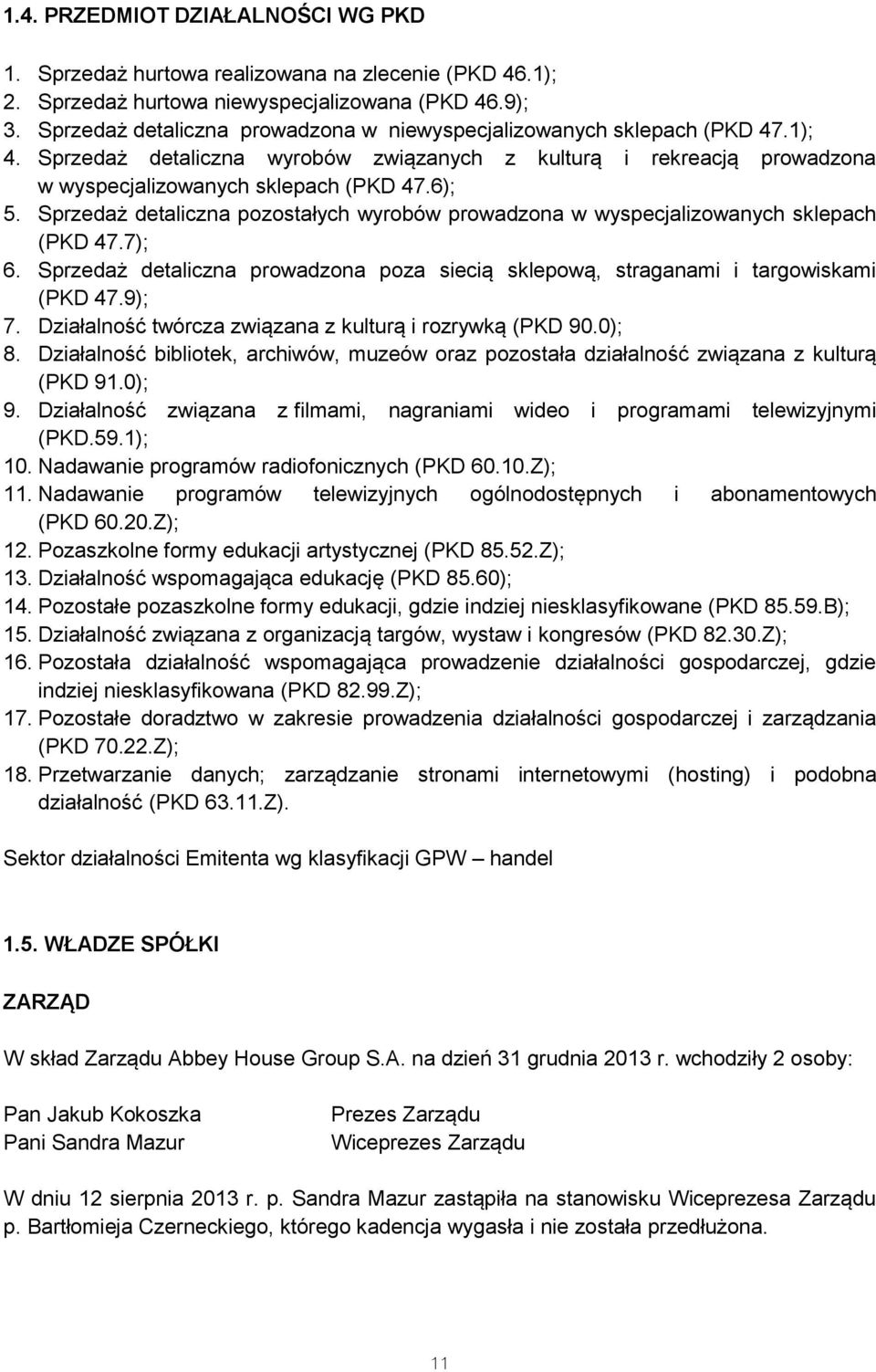 Sprzedaż detaliczna pozostałych wyrobów prowadzona w wyspecjalizowanych sklepach (PKD 47.7); 6. Sprzedaż detaliczna prowadzona poza siecią sklepową, straganami i targowiskami (PKD 47.9); 7.