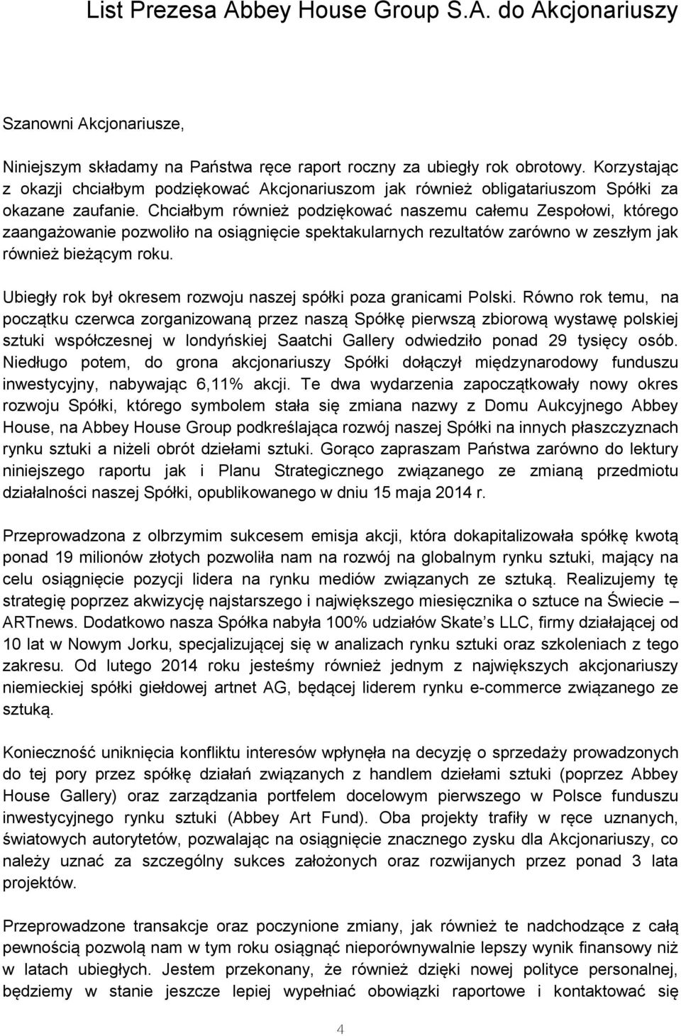 Chciałbym również podziękować naszemu całemu Zespołowi, którego zaangażowanie pozwoliło na osiągnięcie spektakularnych rezultatów zarówno w zeszłym jak również bieżącym roku.