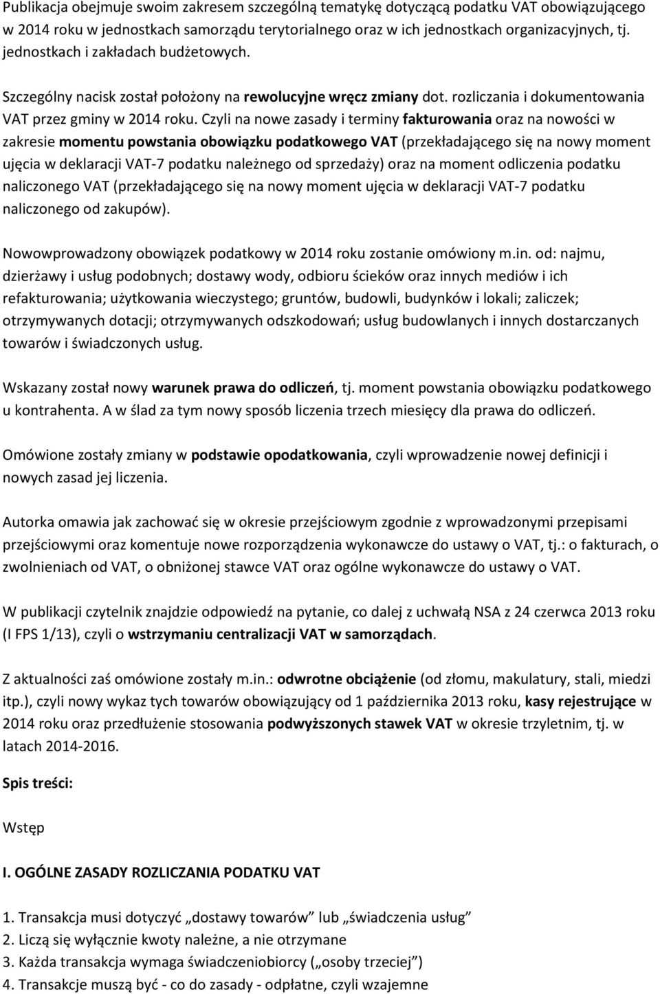 Czyli na nowe zasady i terminy fakturowania oraz na nowości w zakresie momentu powstania obowiązku podatkowego VAT (przekładającego się na nowy moment ujęcia w deklaracji VAT-7 podatku należnego od