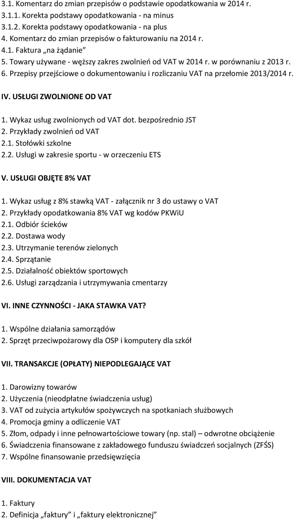 Przepisy przejściowe o dokumentowaniu i rozliczaniu VAT na przełomie 2013/2014 r. IV. USŁUGI ZWOLNIONE OD VAT 1. Wykaz usług zwolnionych od VAT dot. bezpośrednio JST 2. Przykłady zwolnień od VAT 2.1. Stołówki szkolne 2.