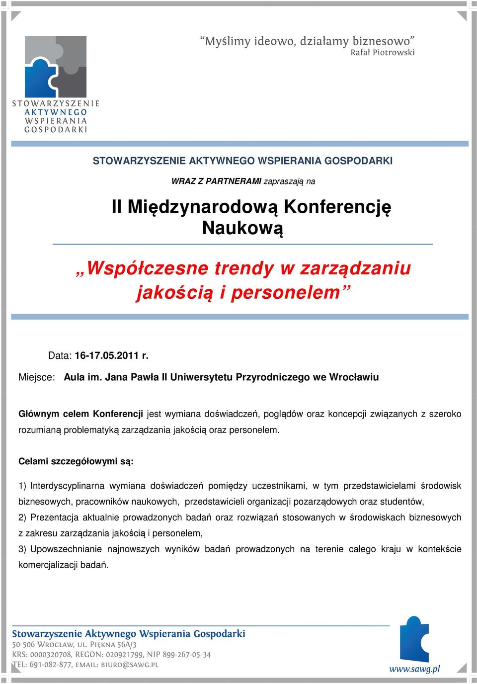 Jana Pawła II Uniwersytetu Przyrodniczego we Wrocławiu Głównym celem Konferencji jest wymiana doświadczeń, poglądów oraz koncepcji związanych z szeroko rozumianą problematyką zarządzania jakością