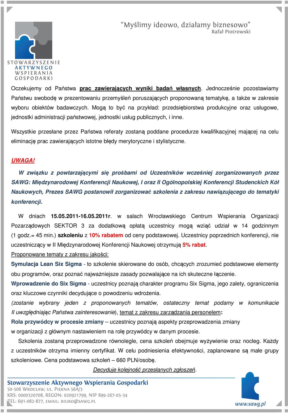 Mogą to być na przykład: przedsiębiorstwa produkcyjne oraz usługowe, jednostki administracji państwowej, jednostki usług publicznych, i inne.