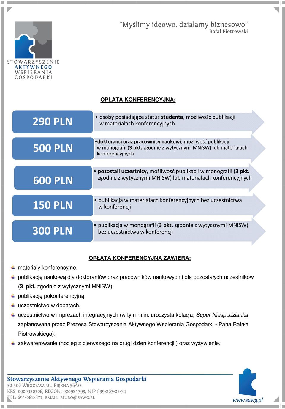 zgodnie z wytycznymi MNiSW) lub materiałach konferencyjnych publikacja w materiałach konferencyjnych bez uczestnictwa w konferencji publikacja w monografii (3 pkt.