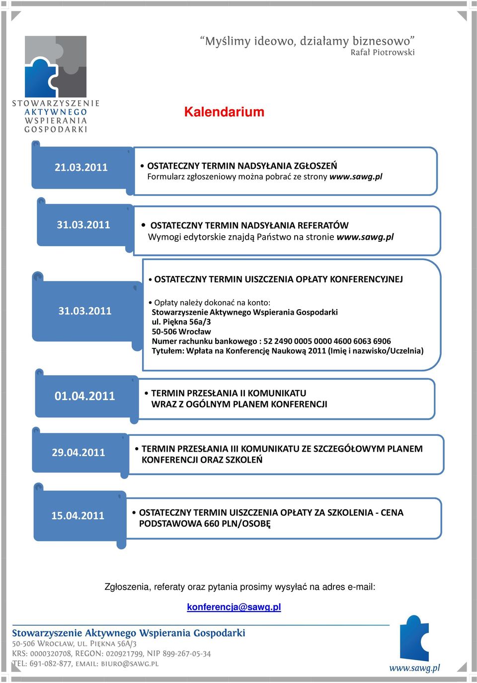 Piękna 56a/3 50-506 506 Wrocław Numer rachunku bankowego : 52 2490 0005 0000 4600 6063 6906 Tytułem: Wpłata na Konferencję Naukową 2011 (Imię i nazwisko/uczelnia) 01.04.