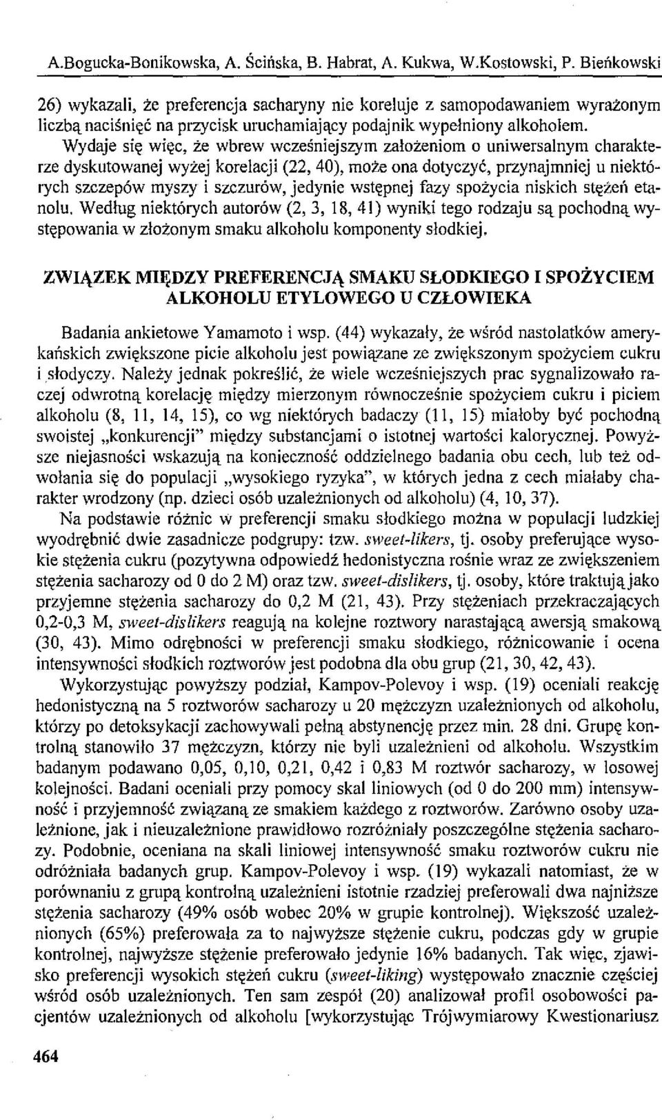 Wydaje się więc, że wbrew wcześniejszym założeniom o uniwersalnym charakterze dyskutowanej wyżej korelacji (22, 40), może ona dotyczyć, przynajmniej u niektórych szczepów myszy i szczurów, jedynie