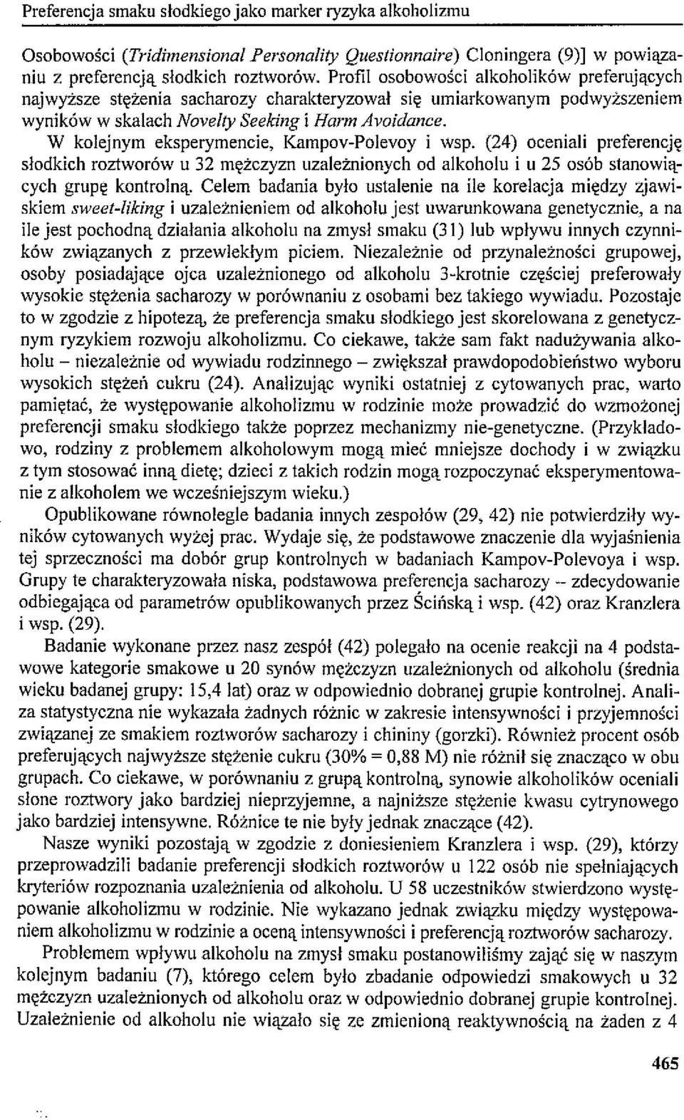 W kolejnym eksperymencie, Kampov-Polevoy i wsp. (24) oceniali preferencję słodkich roztworów u 32 mężczyzn uzależnionych od alkoholu i u 25 osób stanowiących grupę kontrolną.