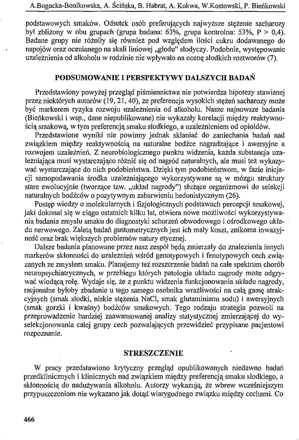 Badane grupy nie różniły się również pod względem ilości cukru dodawanego do napojów oraz ocenianego na skali liniowej "głodu" słodyczy.