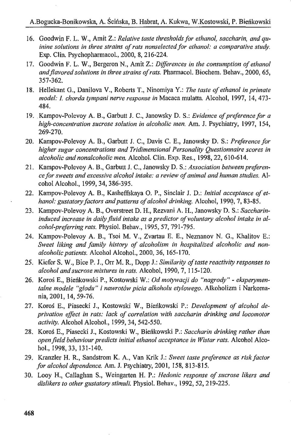 Goodwin F. L. W., Bergeran N., Amit Z.: DifJerenees in the eonsumption o[ ethanol andjlavored solutions in three strains o[rats. Pharmacol. Biochem. Behav., 2000, 65, 357-362. 18. He11ekant G.