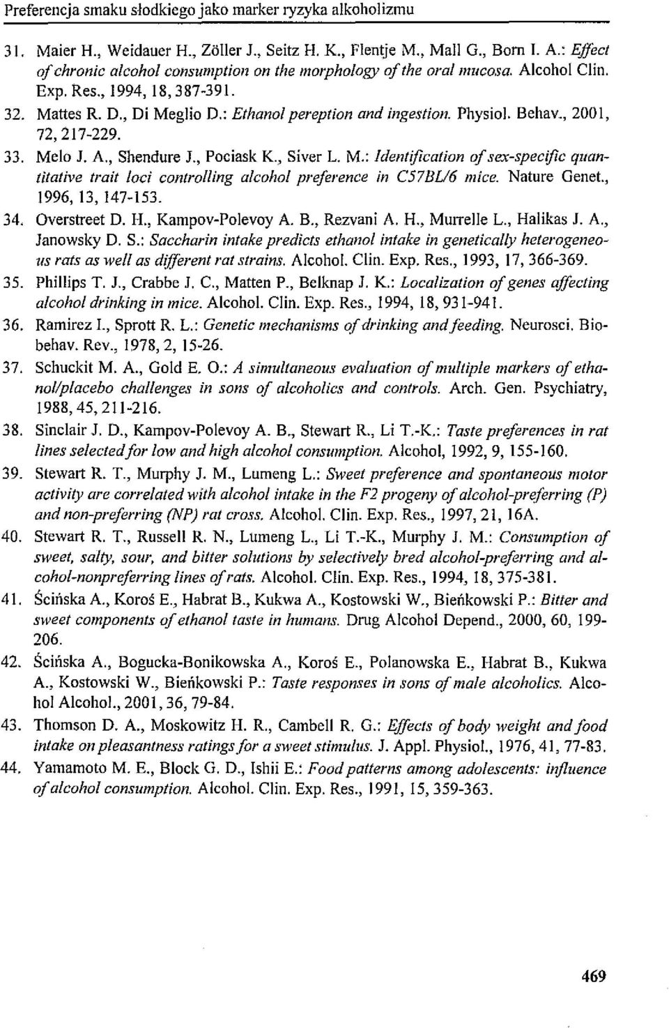 Behav., 2001, 72,217-229. 33. Melo J. A., Shendure J., Pociask K, Siver L. M.: Iden/ifica/ion of sex-specific quanti/ative /rait loci con/rolling alcohol preferenee in C57 BU6 mice. Nature Gene!