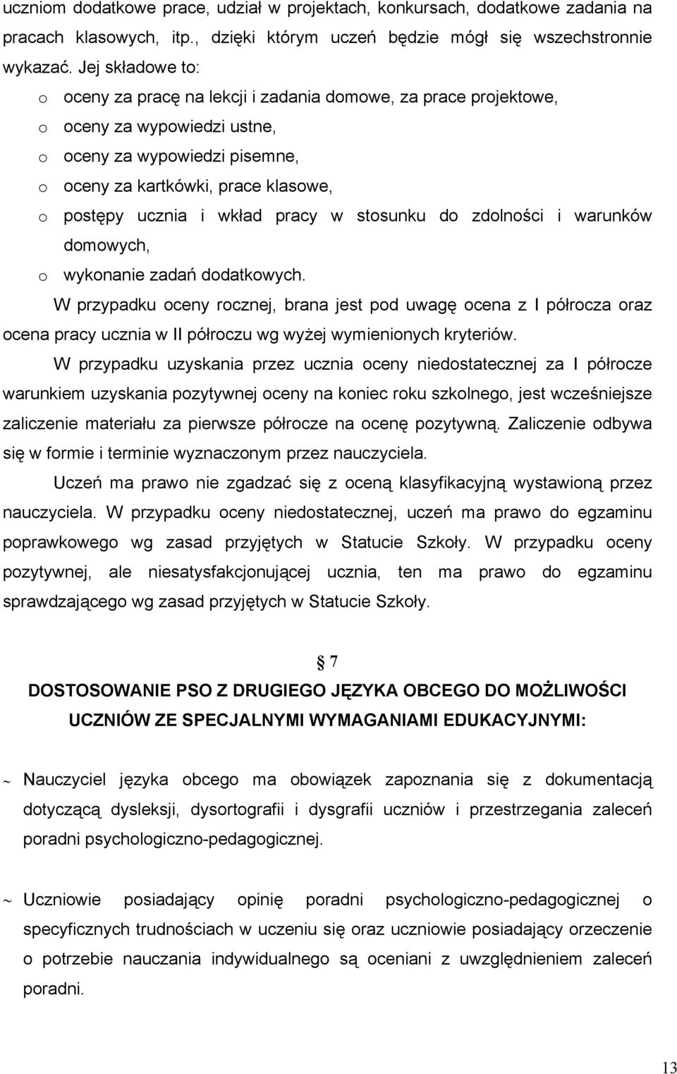 wkład pracy w stosunku do zdolności i warunków domowych, o wykonanie zadań dodatkowych.