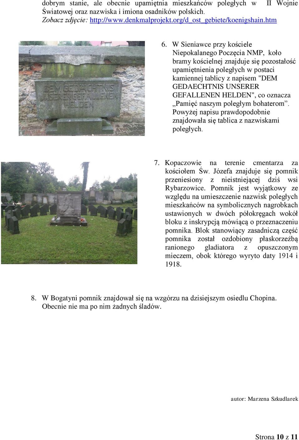 W Sieniawce przy kościele Niepokalanego Poczęcia NMP, koło bramy kościelnej znajduje się pozostałość upamiętnienia poległych w postaci kamiennej tablicy z napisem "DEM GEDAECHTNIS UNSERER GEFALLENEN
