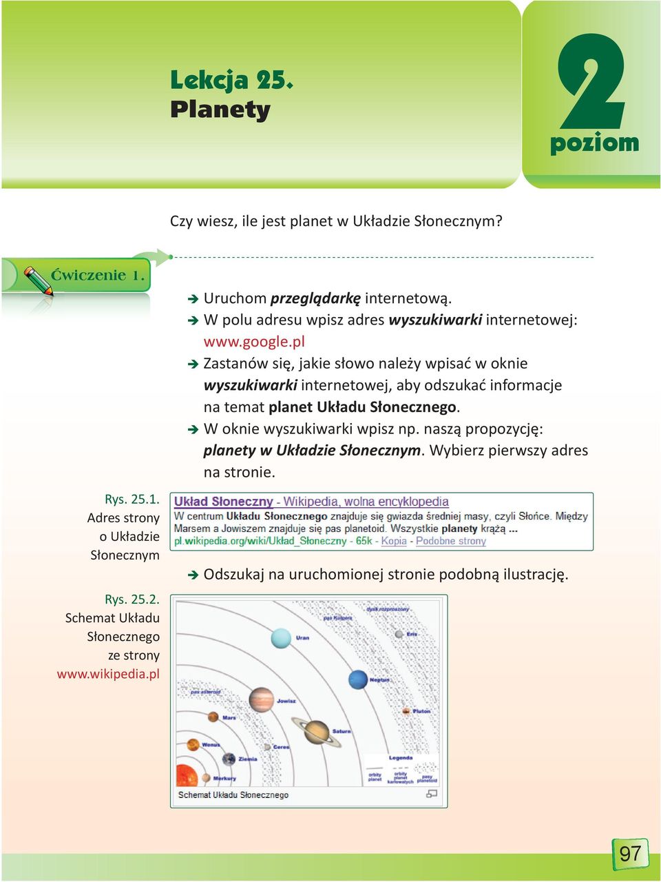 pl Zastanów się, jakie słowo należy wpisać w oknie wyszukiwarki internetowej, aby odszukać informacje na temat planet Układu Słonecznego.