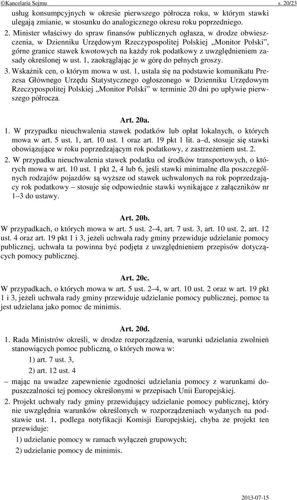 Minister właściwy do spraw finansów publicznych ogłasza, w drodze obwieszczenia, w Dzienniku Urzędowym Rzeczypospolitej Polskiej Monitor Polski, górne granice stawek kwotowych na każdy rok podatkowy