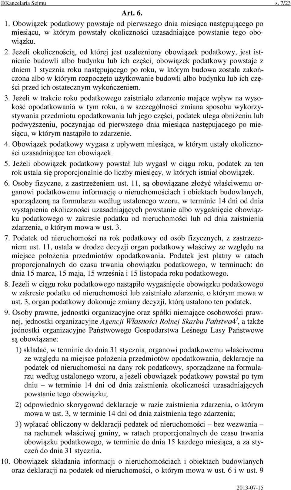 którym budowa została zakończona albo w którym rozpoczęto użytkowanie budowli albo budynku lub ich części przed ich ostatecznym wykończeniem. 3.