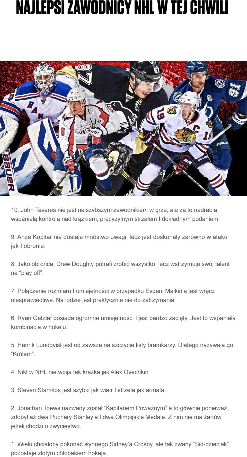 Połączenie rozmiaru I umiejętności w przypadku Evgeni Malkin a jest wręcz niesprawiedliwe. Na lodzie jest praktycznie nie do zatrzymania. 6.