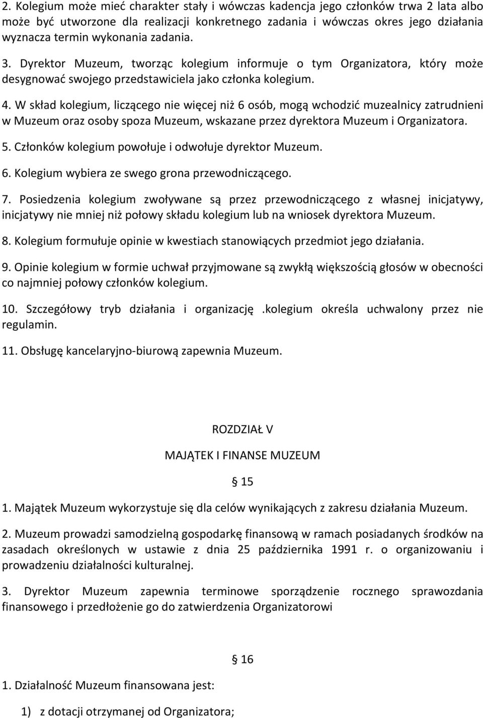 W skład kolegium, liczącego nie więcej niż 6 osób, mogą wchodzić muzealnicy zatrudnieni w Muzeum oraz osoby spoza Muzeum, wskazane przez dyrektora Muzeum i Organizatora. 5.