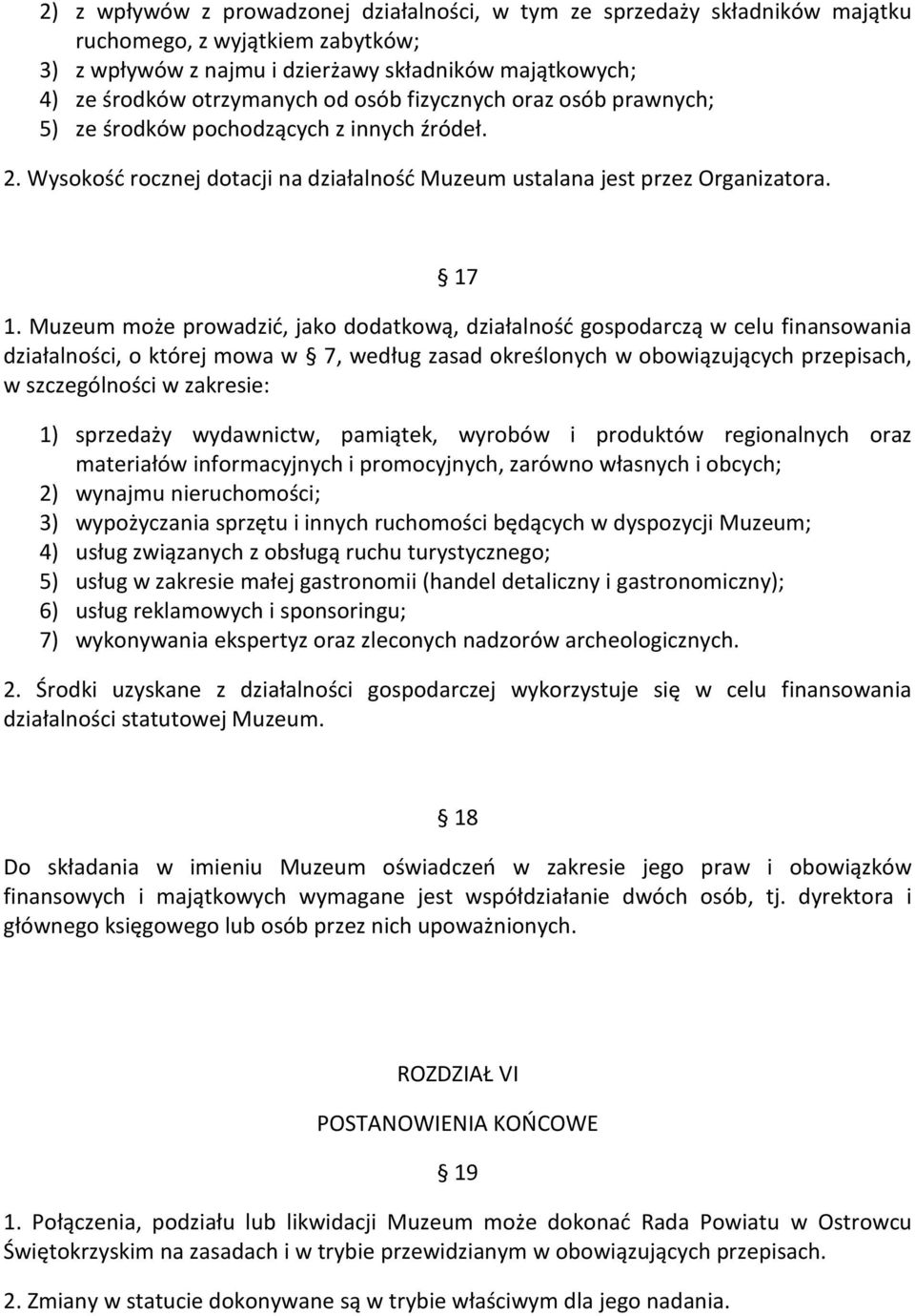 Muzeum może prowadzić, jako dodatkową, działalność gospodarczą w celu finansowania działalności, o której mowa w 7, według zasad określonych w obowiązujących przepisach, w szczególności w zakresie: