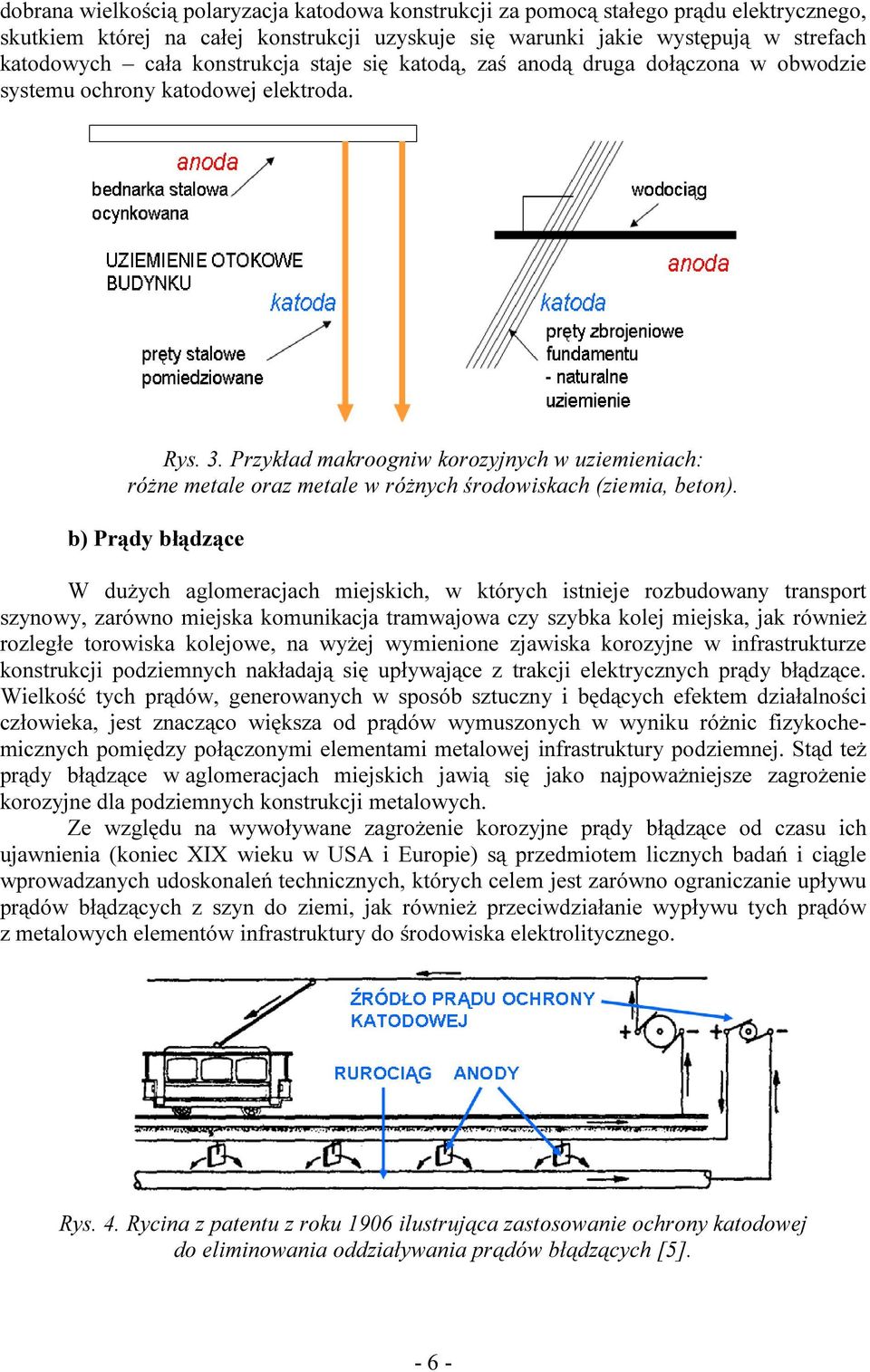 Przykład makroogniw korozyjnych w uziemieniach: różne metale oraz metale w różnych środowiskach (ziemia, beton).