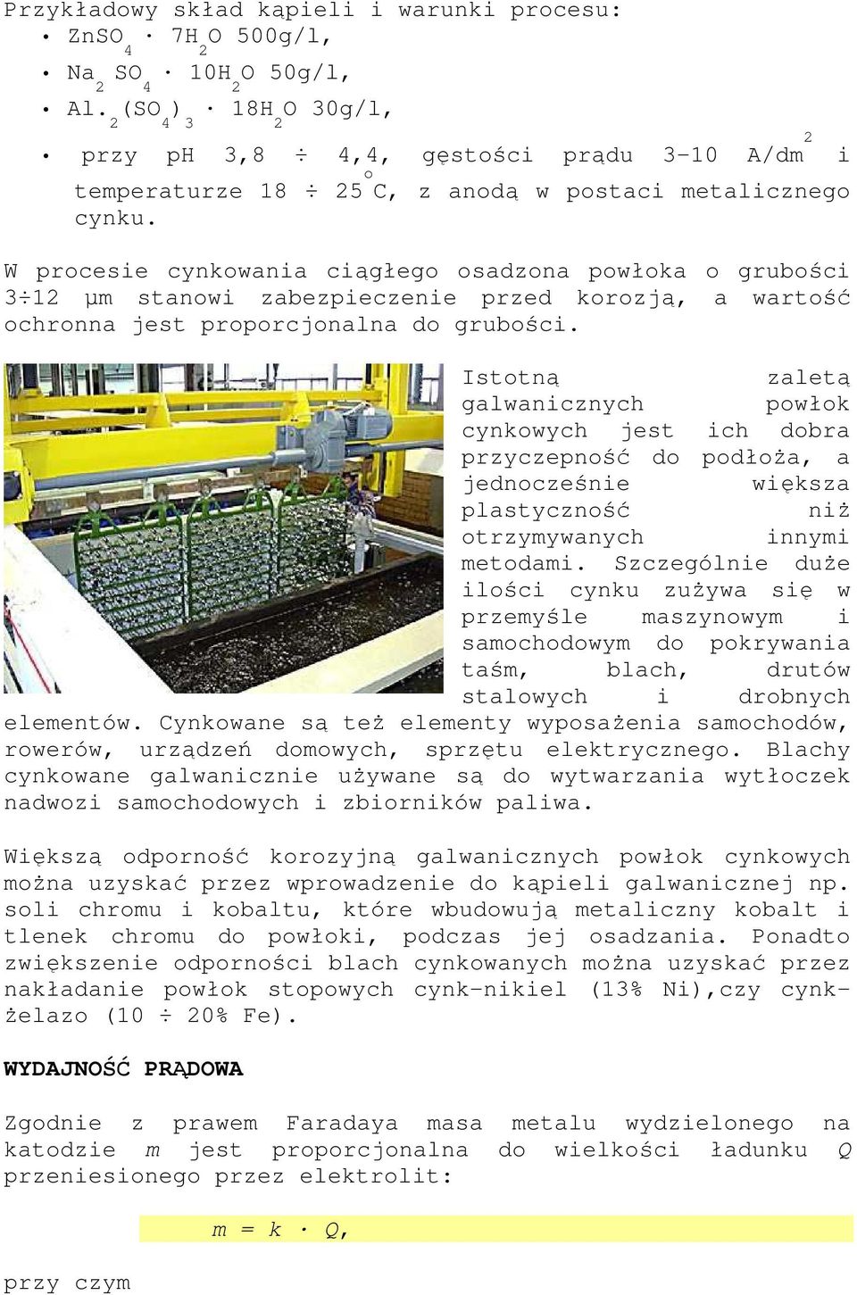 W procesie cynkowania ciągłego osadzona powłoka o grubości 3 1 µm stanowi zabezpieczenie przed korozją, a wartość ochronna jest proporcjonalna do grubości.