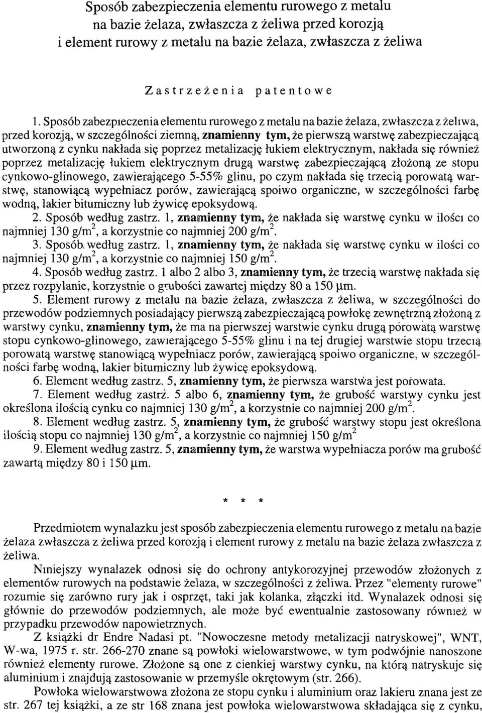 nakłada się poprzez metalizację łukiem elektrycznym, nakłada się również poprzez metalizację łukiem elektrycznym drugą warstwę zabezpieczającą złożoną ze stopu cynkowo-glinowego, zawierającego 5-55%