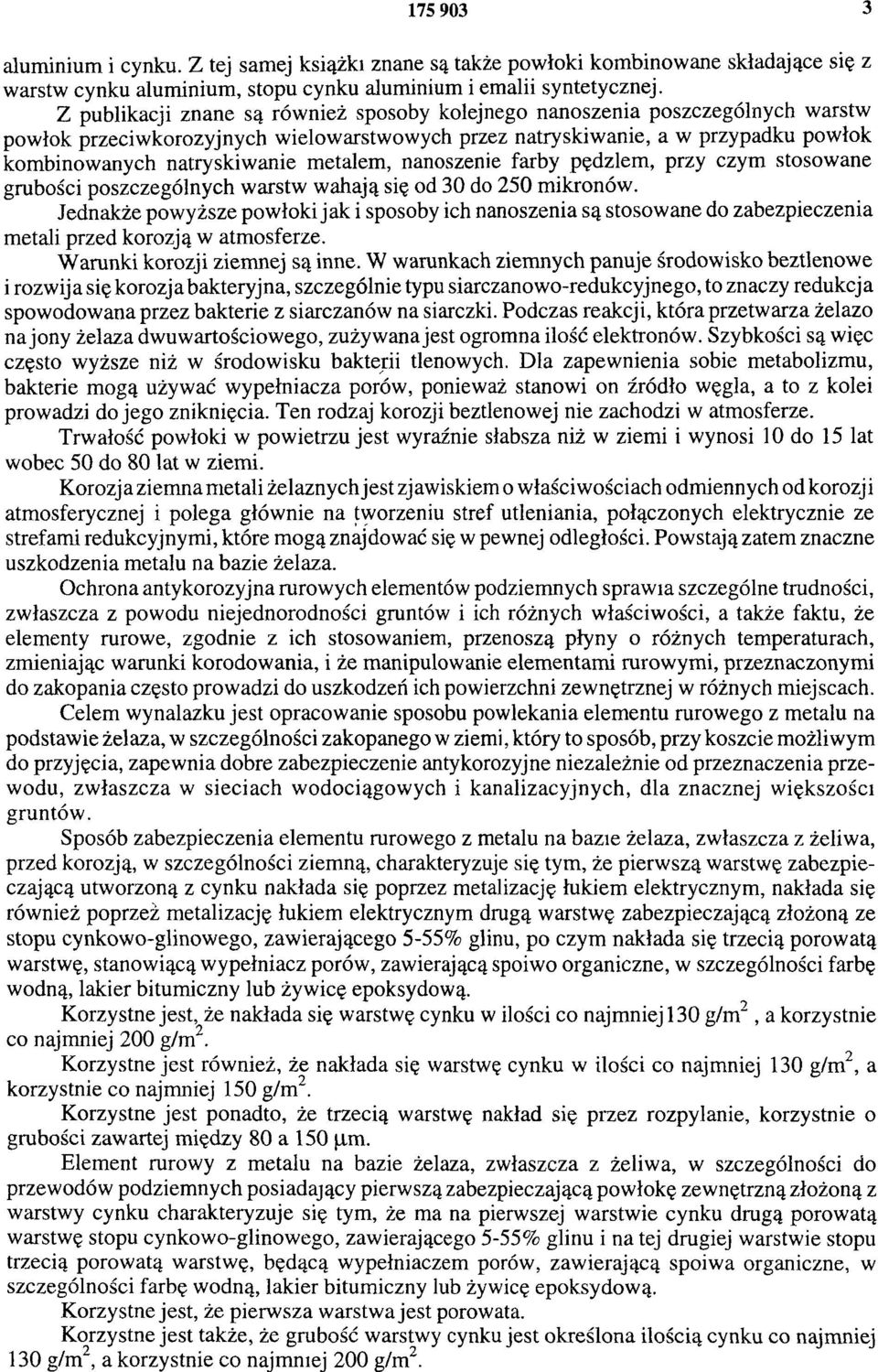 metalem, nanoszenie farby pędzlem, przy czym stosowane grubości poszczególnych warstw wahają się od 30 do 250 mikronów.