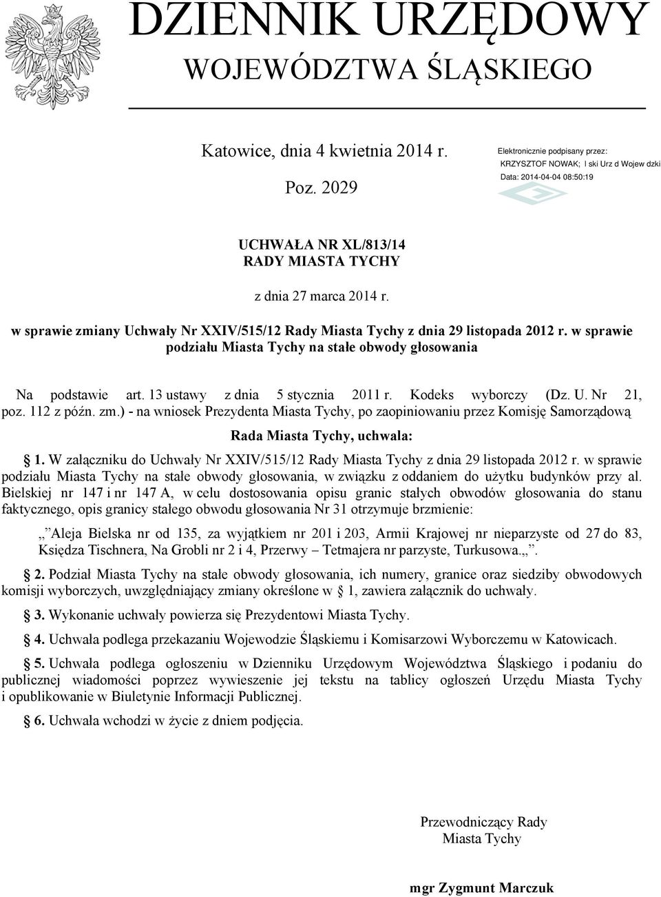 Kodeks wyborczy (Dz. U. Nr 21, poz. 112 z późn. zm.) - na wniosek Prezydenta Miasta Tychy, po zaopiniowaniu przez Komisję Samorządową Rada Miasta Tychy, uchwala: 1.