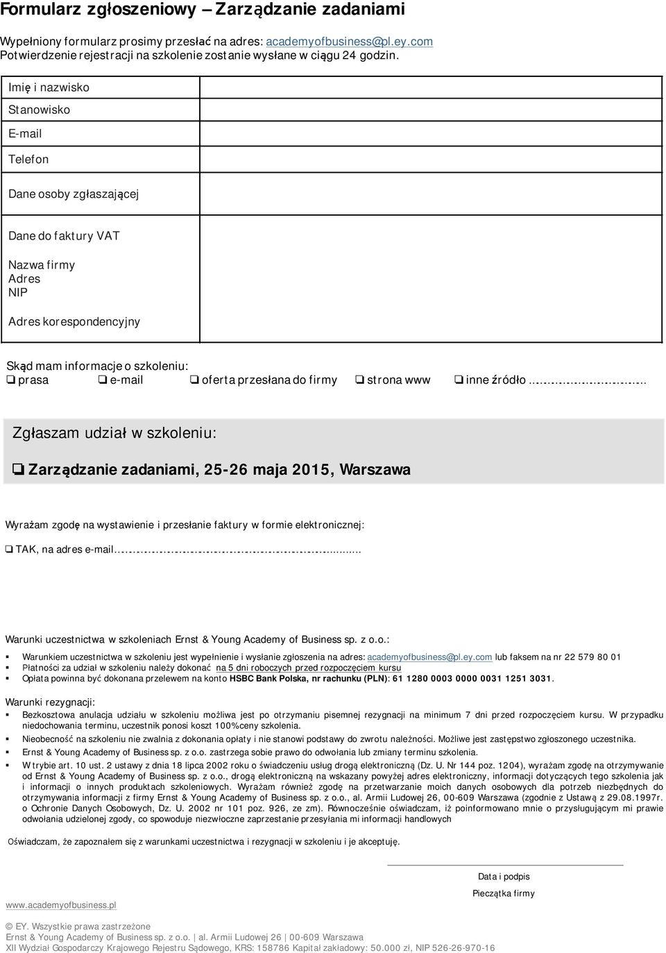 do firmy o strona www o inne źródło Zgłaszam dział w szkoleni: o Zarządzanie zadaniami, 25-26 maja 2015, Warszawa Wyrażam zgodę na wystawienie i przesłanie faktry w formie elektronicznej: o TAK, na