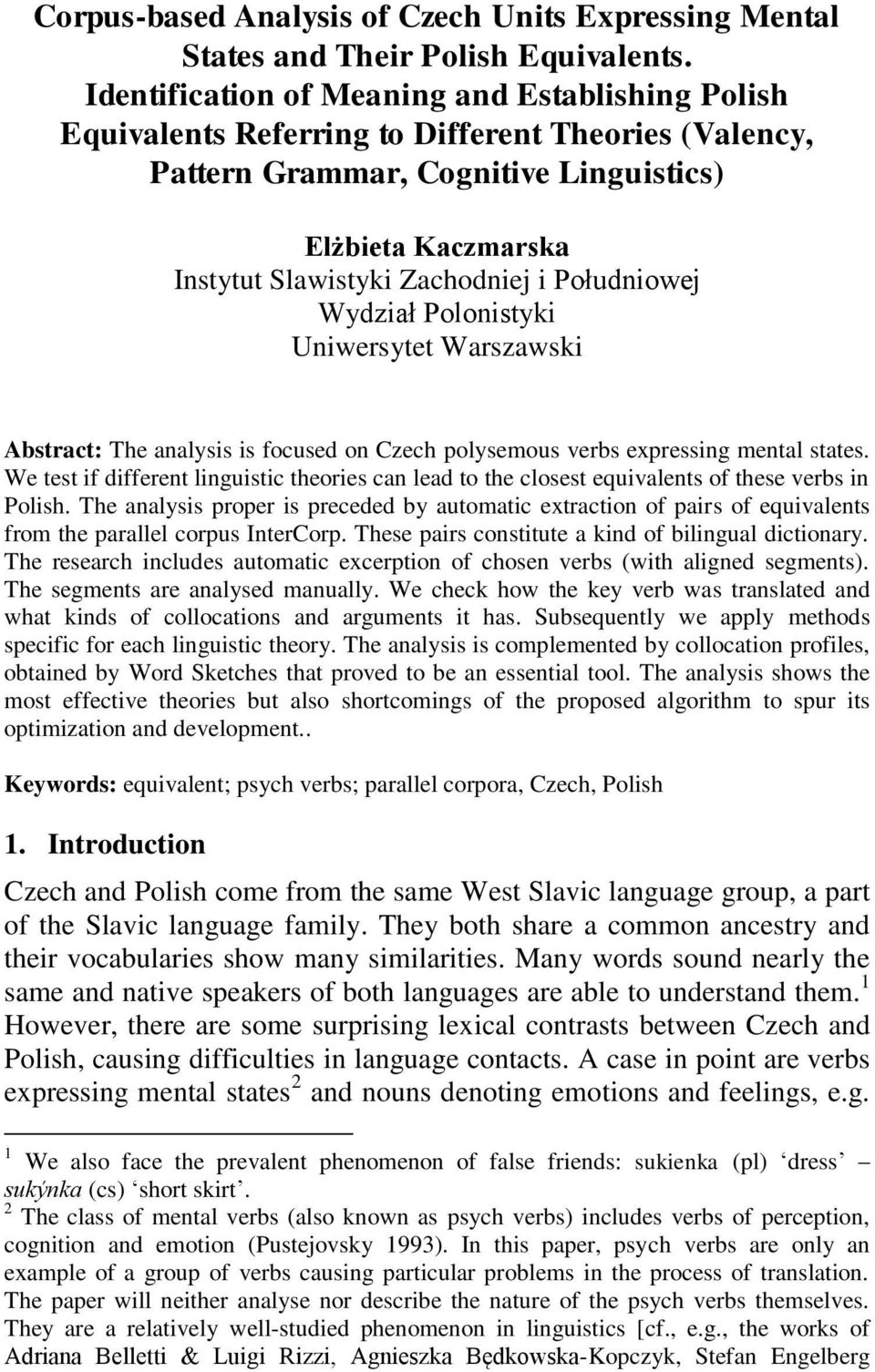 Południowej Wydział Polonistyki Uniwersytet Warszawski Abstract: The analysis is focused on Czech polysemous verbs expressing mental states.