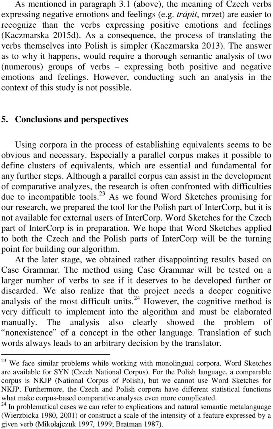 The answer as to why it happens, would require a thorough semantic analysis of two (numerous) groups of verbs expressing both positive and negative emotions and feelings.