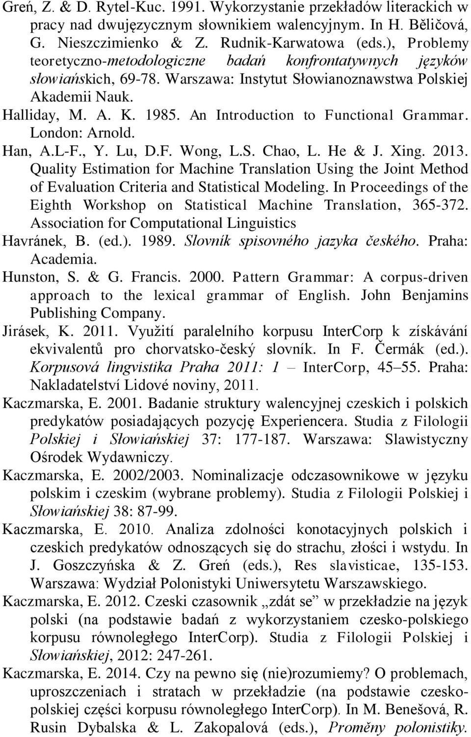 An Introduction to Functional Grammar. London: Arnold. Han, A.L-F., Y. Lu, D.F. Wong, L.S. Chao, L. He & J. Xing. 2013.