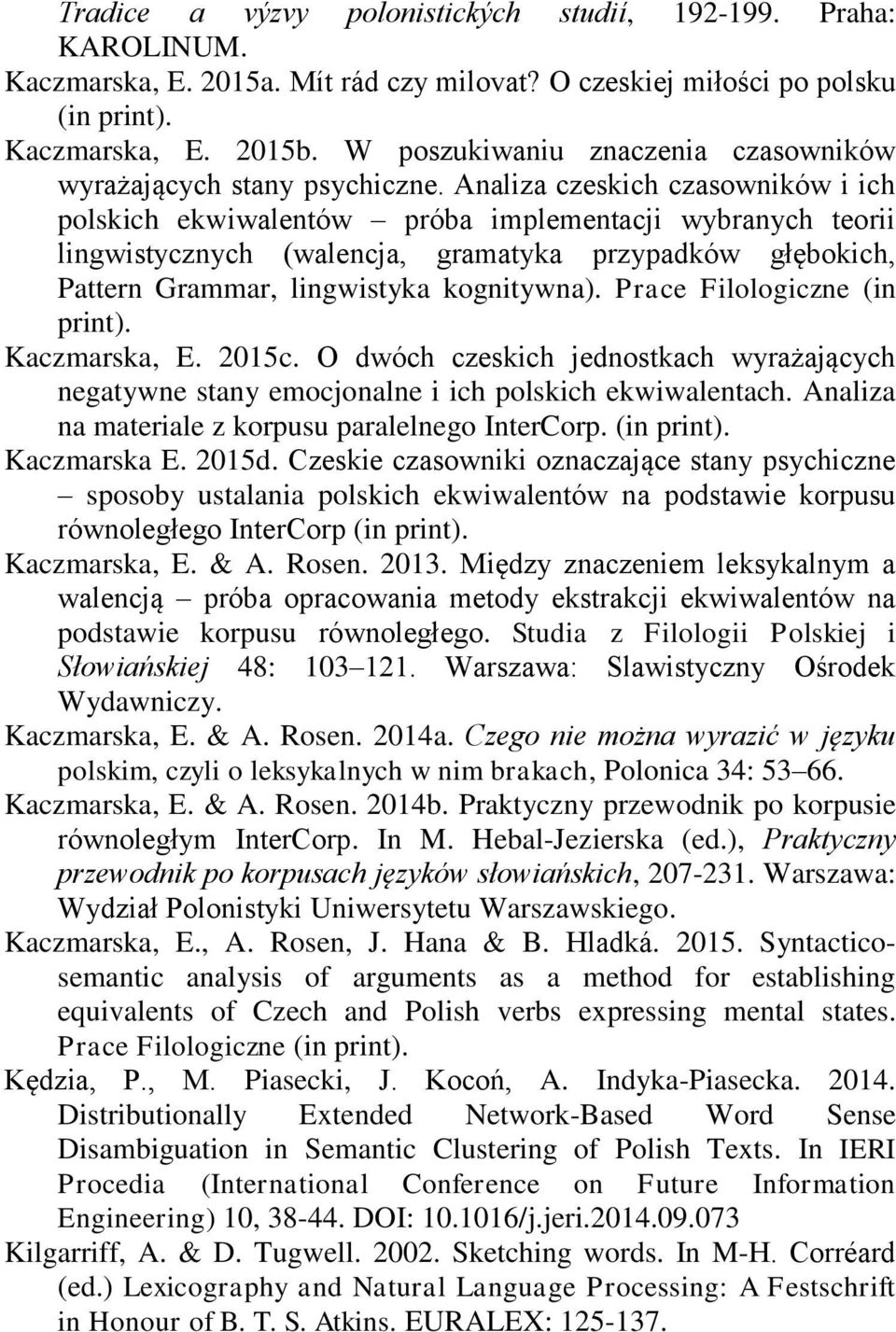 Analiza czeskich czasowników i ich polskich ekwiwalentów próba implementacji wybranych teorii lingwistycznych (walencja, gramatyka przypadków głębokich, Pattern Grammar, lingwistyka kognitywna).
