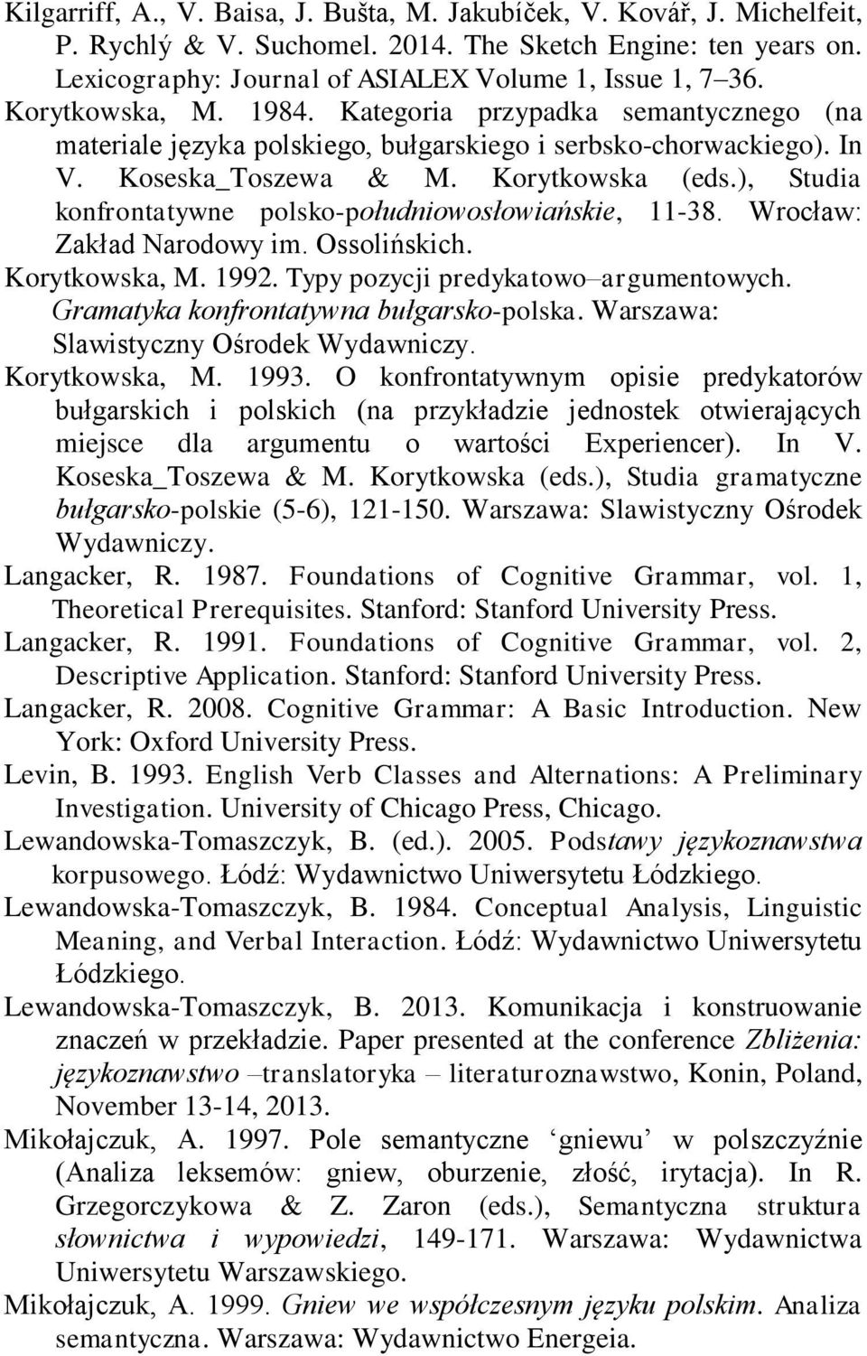 ), Studia konfrontatywne polsko-południowosłowiańskie, 11-38. Wrocław: Zakład Narodowy im. Ossolińskich. Korytkowska, M. 1992. Typy pozycji predykatowo argumentowych.
