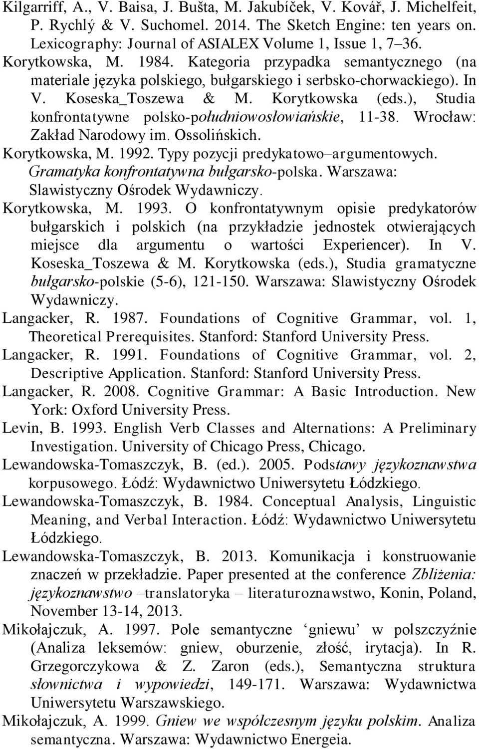 ), Studia konfrontatywne polsko-południowosłowiańskie, 11-38. Wrocław: Zakład Narodowy im. Ossolińskich. Korytkowska, M. 1992. Typy pozycji predykatowo argumentowych.