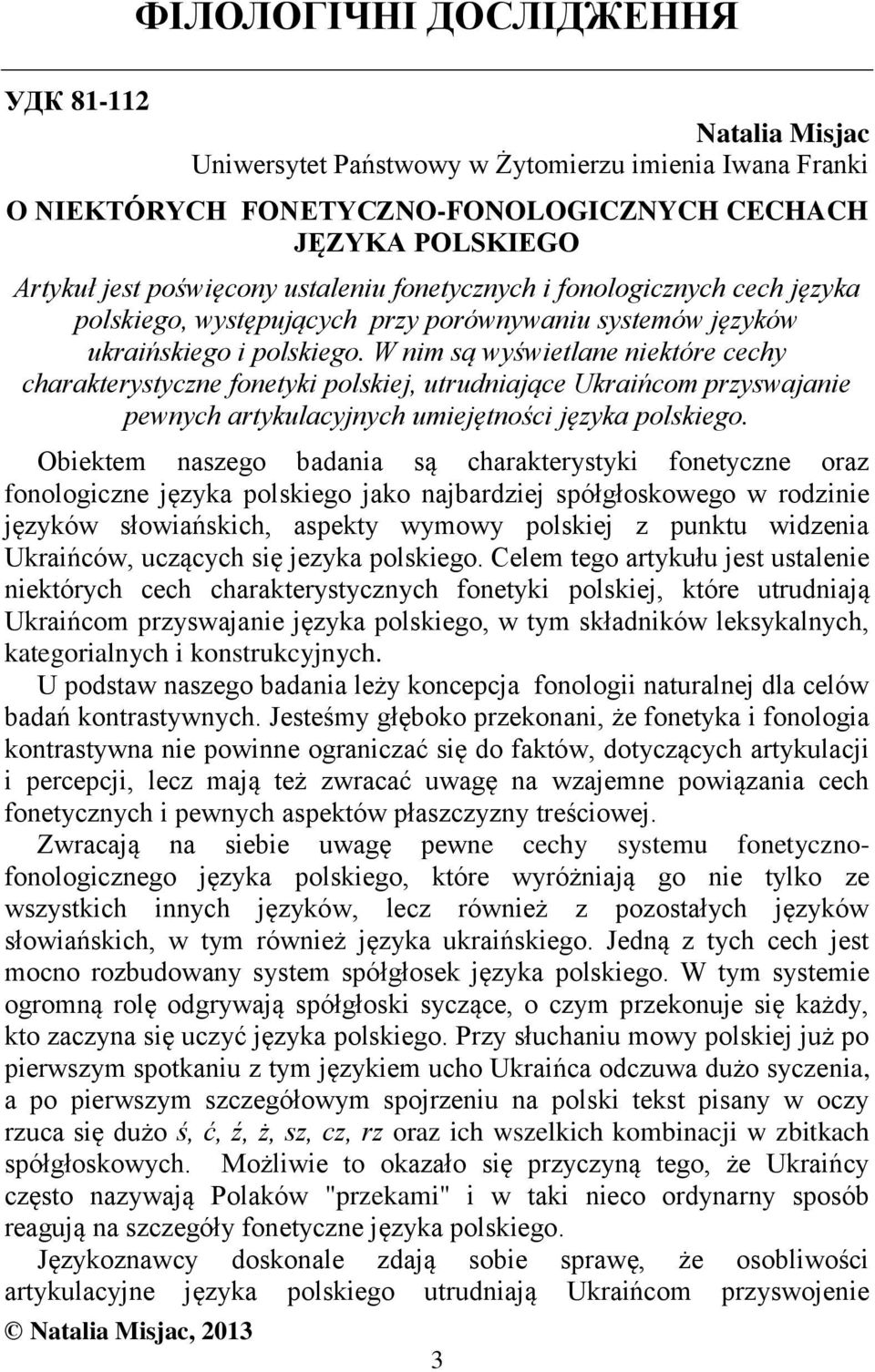 W nim są wyświetlane niektóre cechy charakterystyczne fonetyki polskiej, utrudniające Ukraińcom przyswajanie pewnych artykulacyjnych umiejętności języka polskiego.