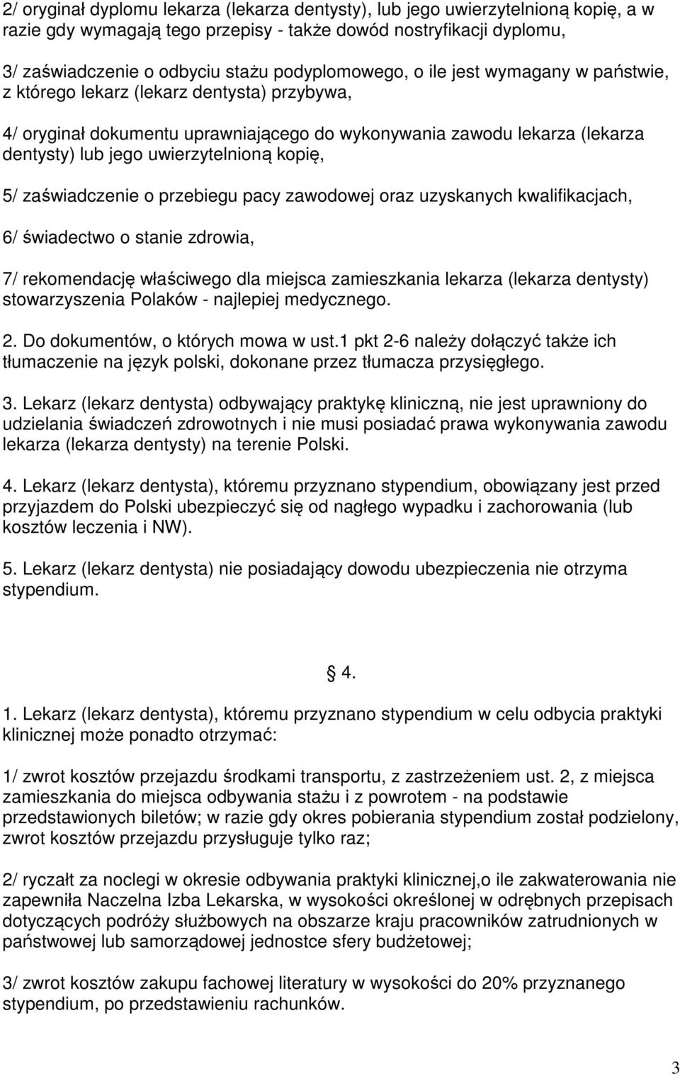 uwierzytelnioną kopię, 5/ zaświadczenie o przebiegu pacy zawodowej oraz uzyskanych kwalifikacjach, 6/ świadectwo o stanie zdrowia, 7/ rekomendację właściwego dla miejsca zamieszkania lekarza (lekarza