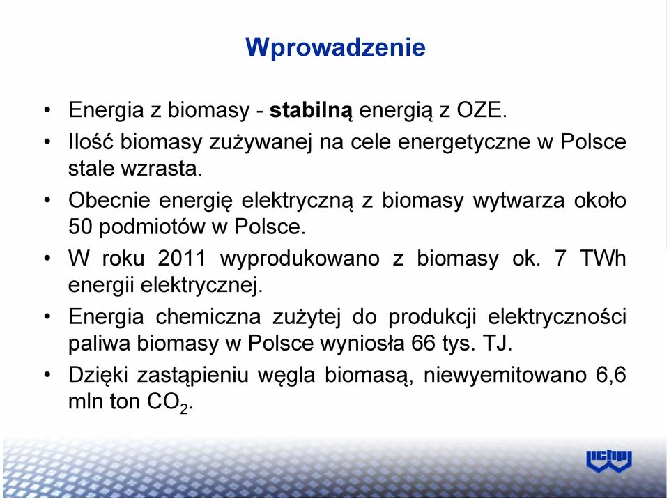 Obecnie energię elektryczną z biomasy wytwarza około 50 podmiotów w Polsce.