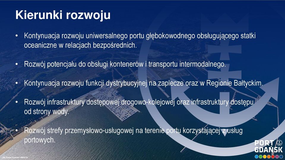 Kontynuacja rozwoju funkcji dystrybucyjnej na zaplecze oraz w Regionie Bałtyckim.