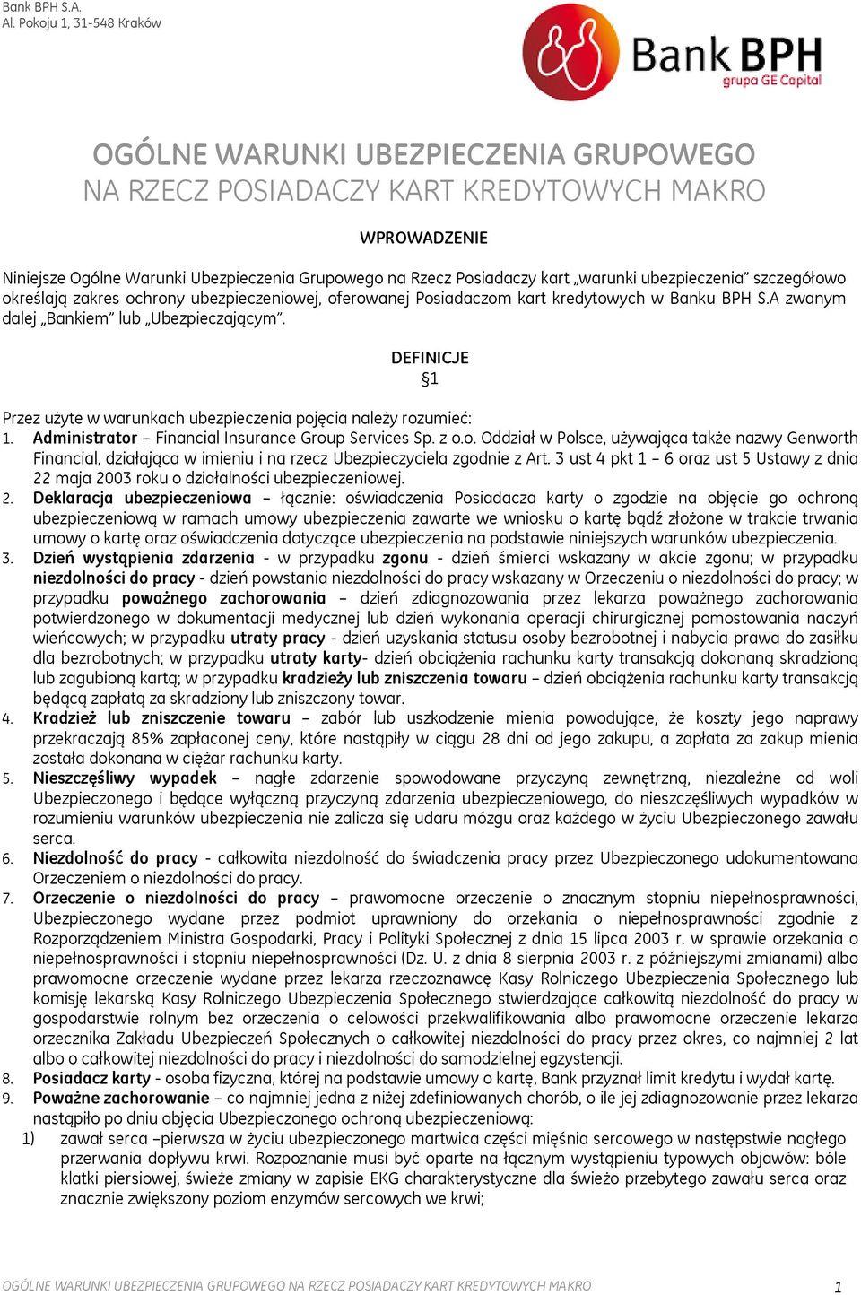 warunki ubezpieczenia szczegółowo określają zakres ochrony ubezpieczeniowej, oferowanej Posiadaczom kart kredytowych w Banku BPH S.A zwanym dalej Bankiem lub Ubezpieczającym.