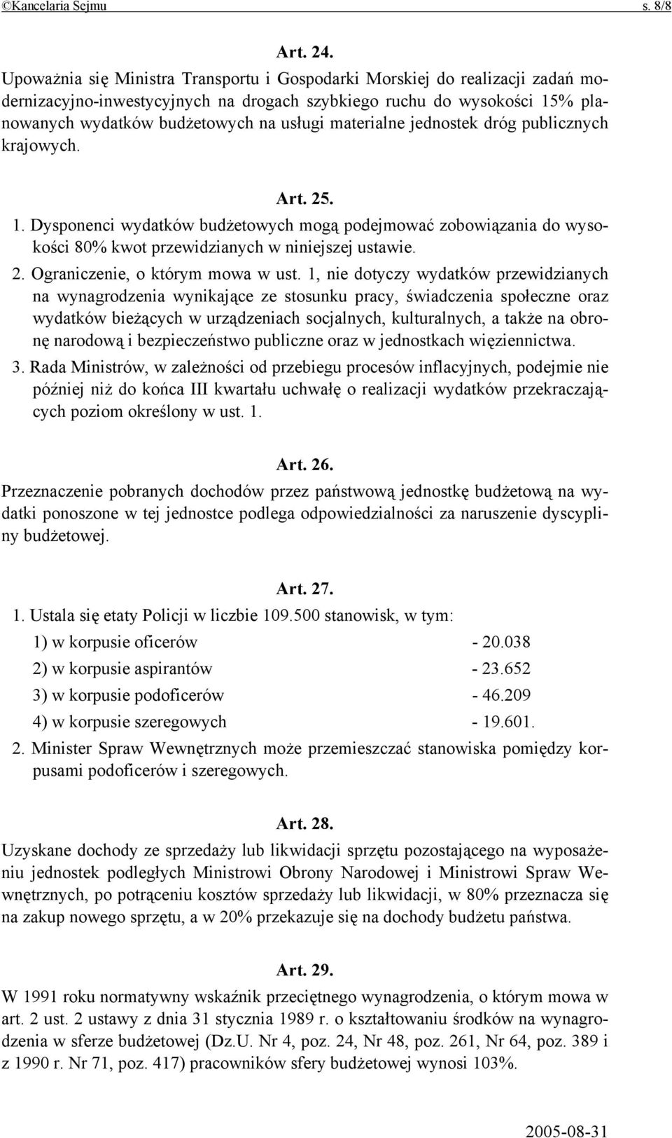 materialne jednostek dróg publicznych krajowych. Art. 25. 1. Dysponenci wydatków budżetowych mogą podejmować zobowiązania do wysokości 80% kwot przewidzianych w niniejszej ustawie. 2. Ograniczenie, o którym mowa w ust.