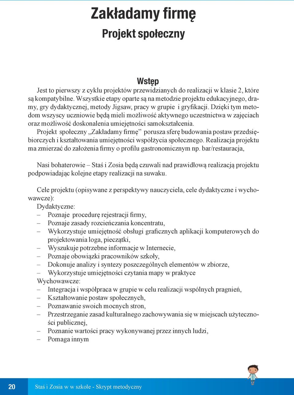 Dzięki tym metodom wszyscy uczniowie będą mieli możliwość aktywnego uczestnictwa w zajęciach oraz możliwość doskonalenia umiejętności samokształcenia.