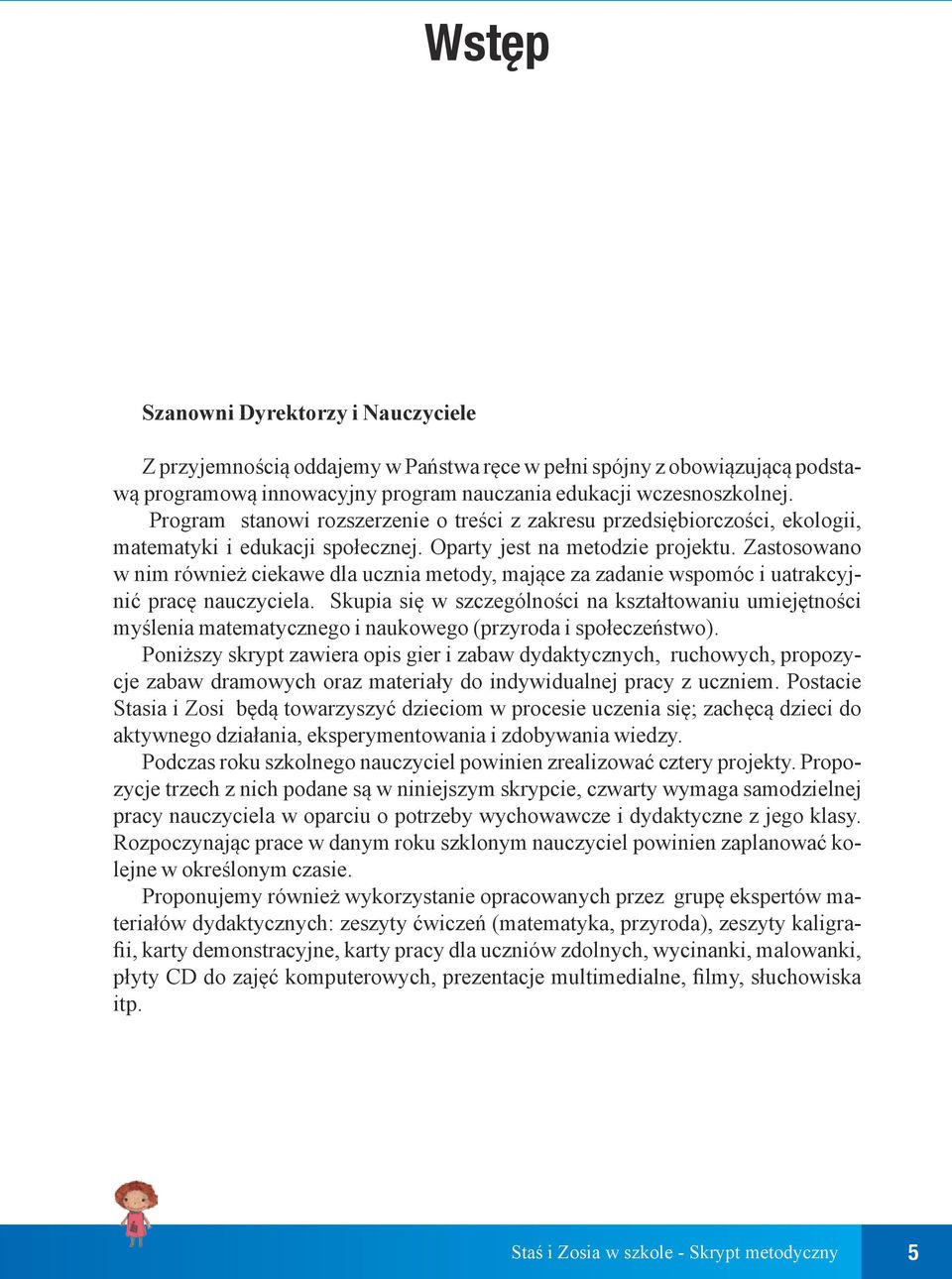 Zastosowano w nim również ciekawe dla ucznia metody, mające za zadanie wspomóc i uatrakcyjnić pracę nauczyciela.