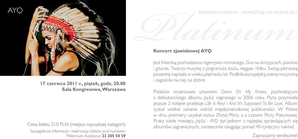 Podbiła europejską scenę muzyczną i zagościła na niej na dobre. Polaków oczarowała utworem Down On My Knees, pochodzącym z debiutanckiego albumu Joyful, nagranego w 2006 roku.
