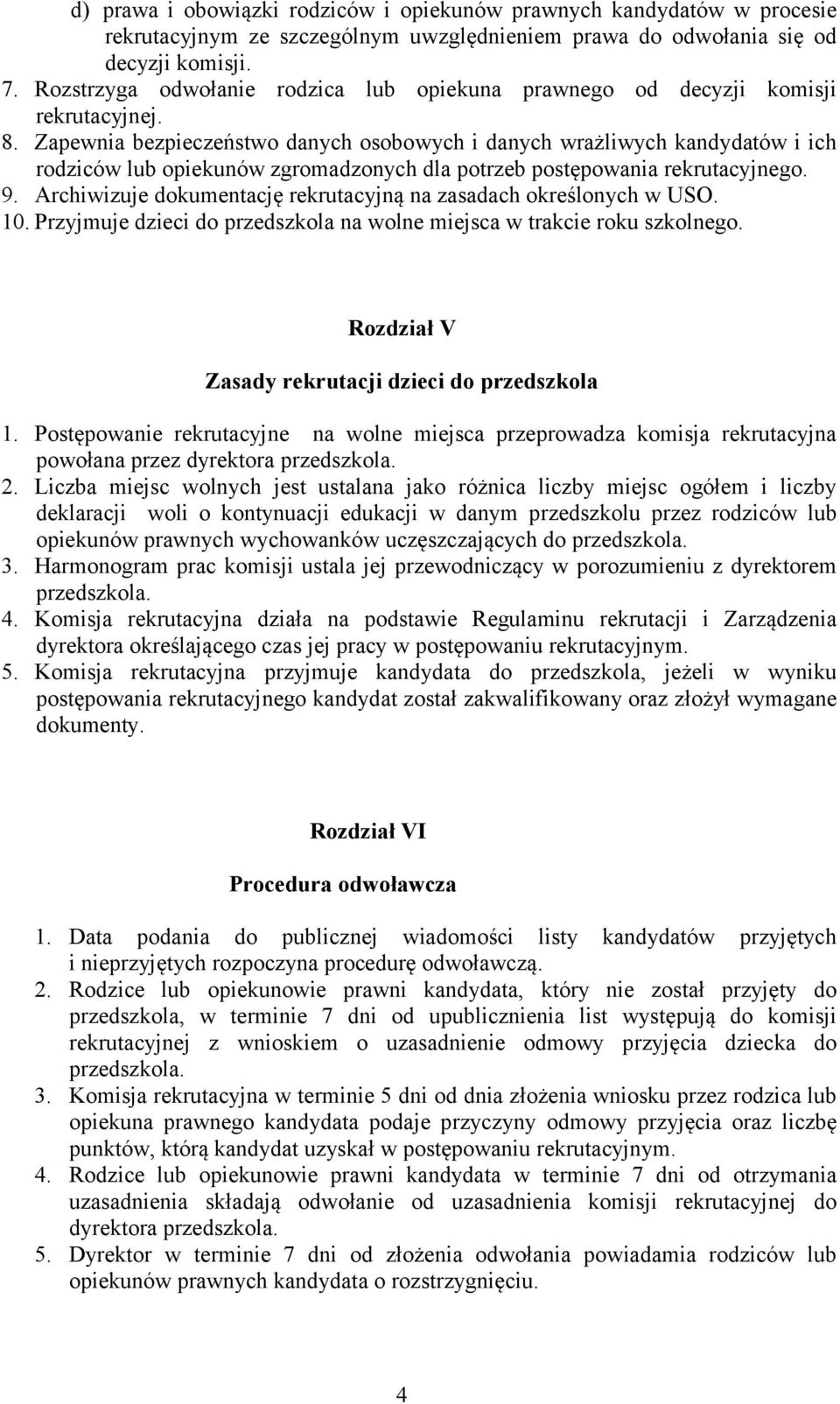 Zapewnia bezpieczeństwo danych osobowych i danych wrażliwych kandydatów i ich rodziców lub opiekunów zgromadzonych dla potrzeb postępowania rekrutacyjnego. 9.