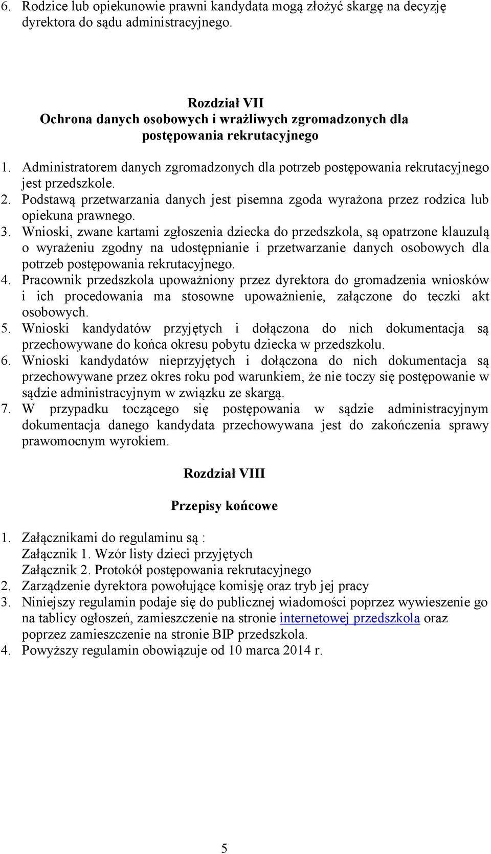 Podstawą przetwarzania danych jest pisemna zgoda wyrażona przez rodzica lub opiekuna prawnego. 3.