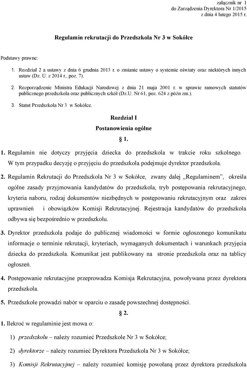 w sprawie ramowych statutów publicznego przedszkola oraz publicznych szkół (Dz.U. Nr 61, poz. 624 z późn zm.). 3. Statut Przedszkola Nr 3 w Sokółce. Rozdział I Postanowienia ogólne 1.