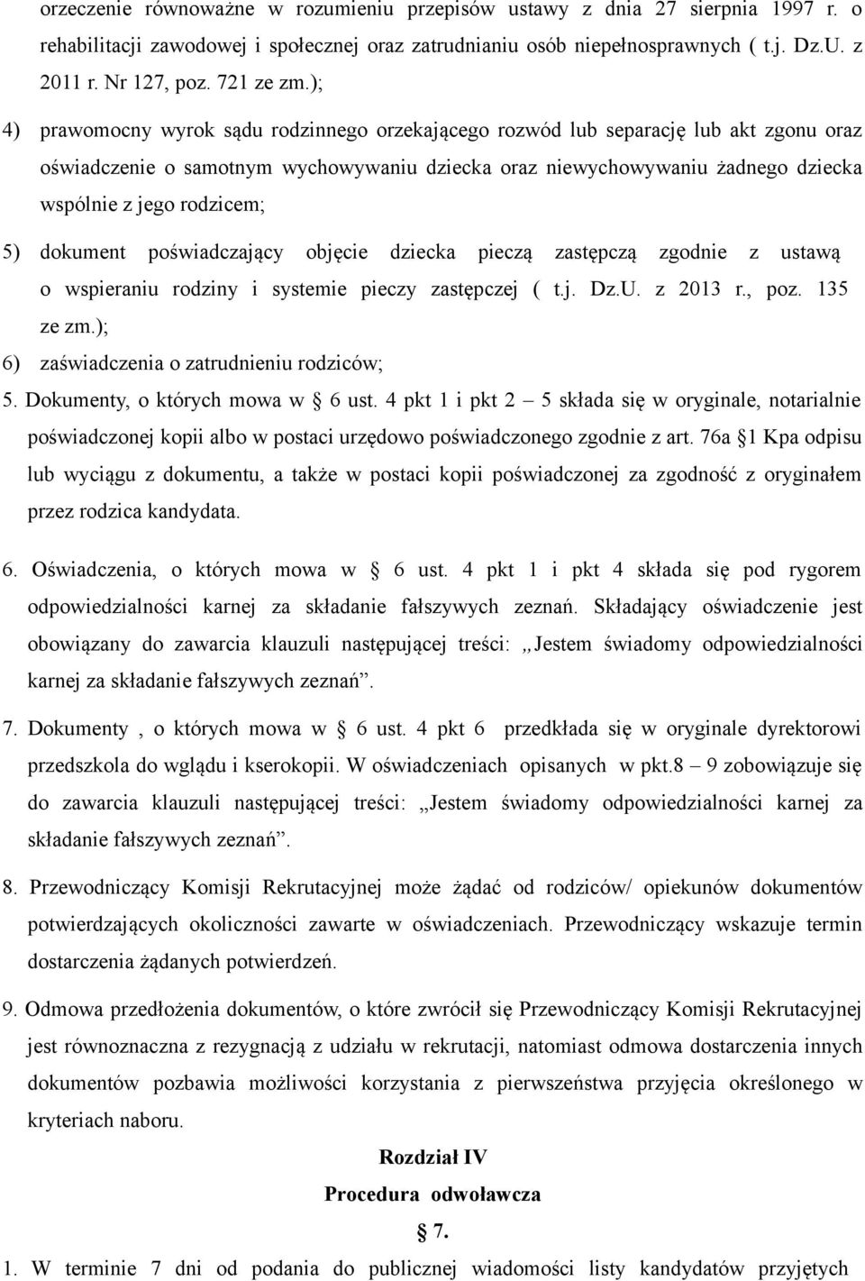 ); 4) prawomocny wyrok sądu rodzinnego orzekającego rozwód lub separację lub akt zgonu oraz oświadczenie o samotnym wychowywaniu dziecka oraz niewychowywaniu żadnego dziecka wspólnie z jego rodzicem;