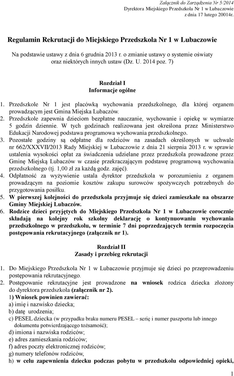 7) Rozdział I Informacje ogólne 1. Przedszkole Nr 1 jest placówką wychowania przedszkolnego, dla której organem prowadzącym jest Gmina Miejska Lubaczów. 2.