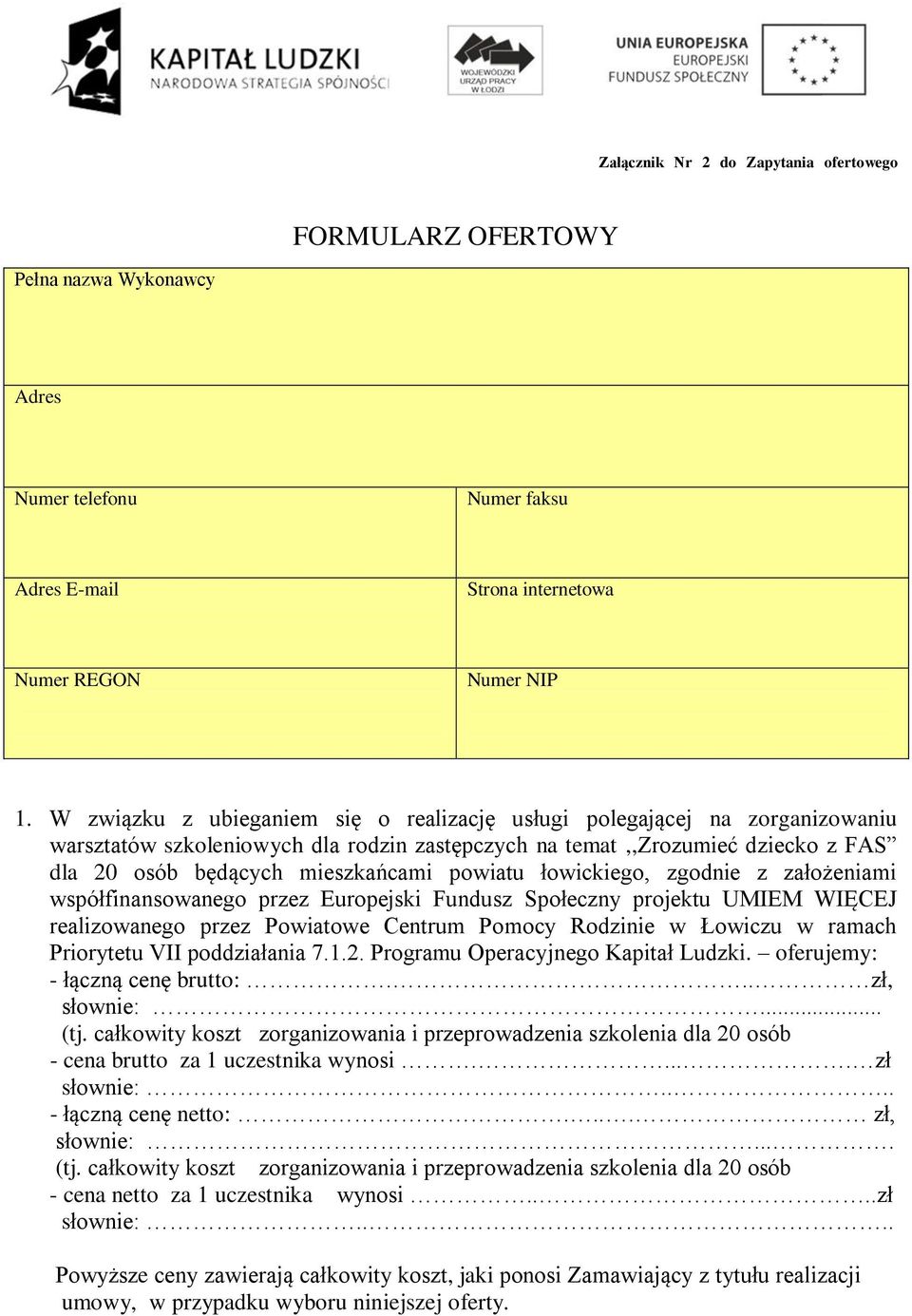 powiatu łowickiego, zgodnie z założeniami współfinansowanego przez Europejski Fundusz Społeczny projektu UMIEM WIĘCEJ realizowanego przez Powiatowe Centrum Pomocy Rodzinie w Łowiczu w ramach